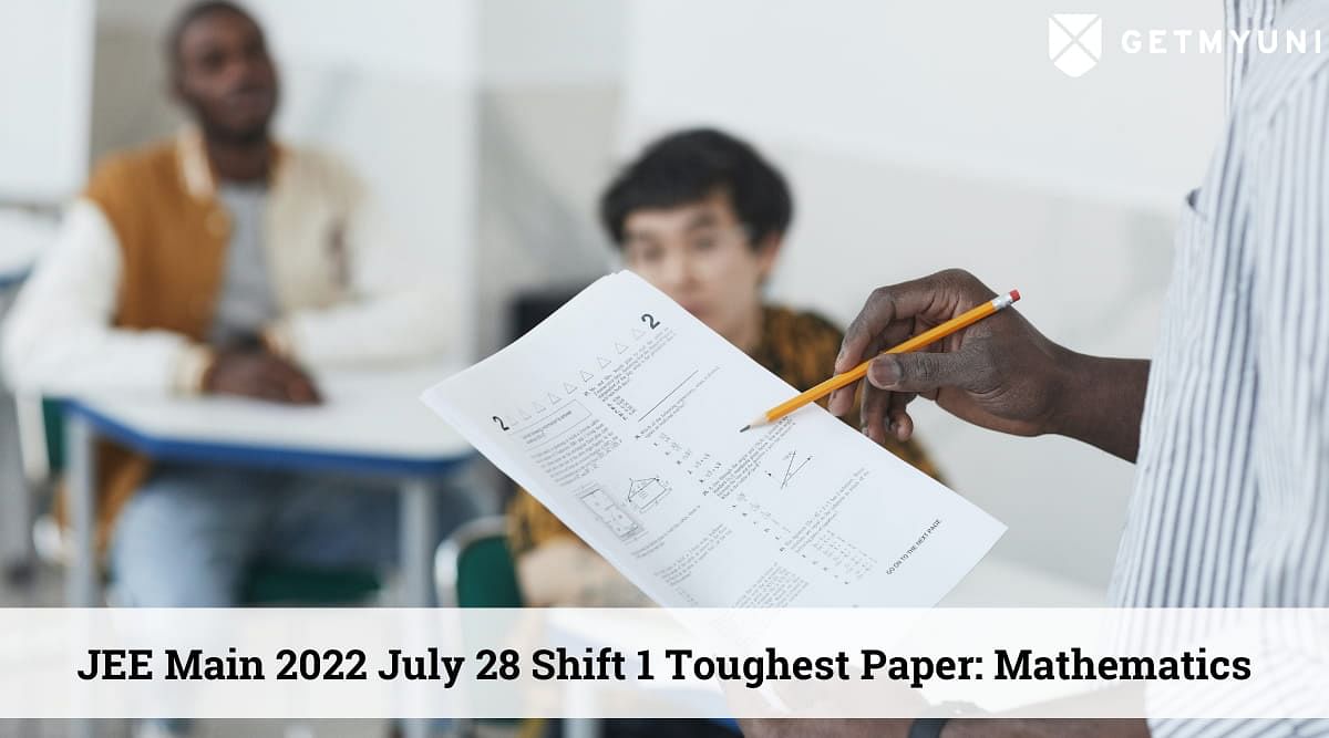 JEE Main 2022 Shift 1 28 July Mathematics Found to be the Toughest Paper