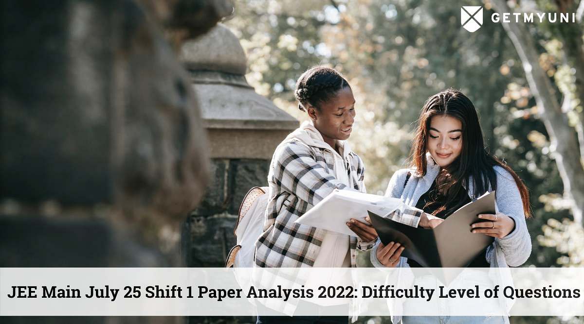 JEE Main July 25 Shift 1 Paper Analysis 2022 – Check Difficulty Level of Questions