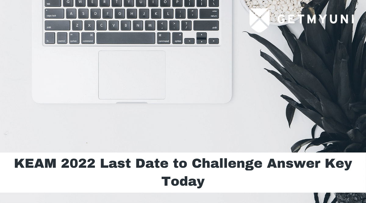 KEAM 2022 Last Date to Challenge Answer Key Today