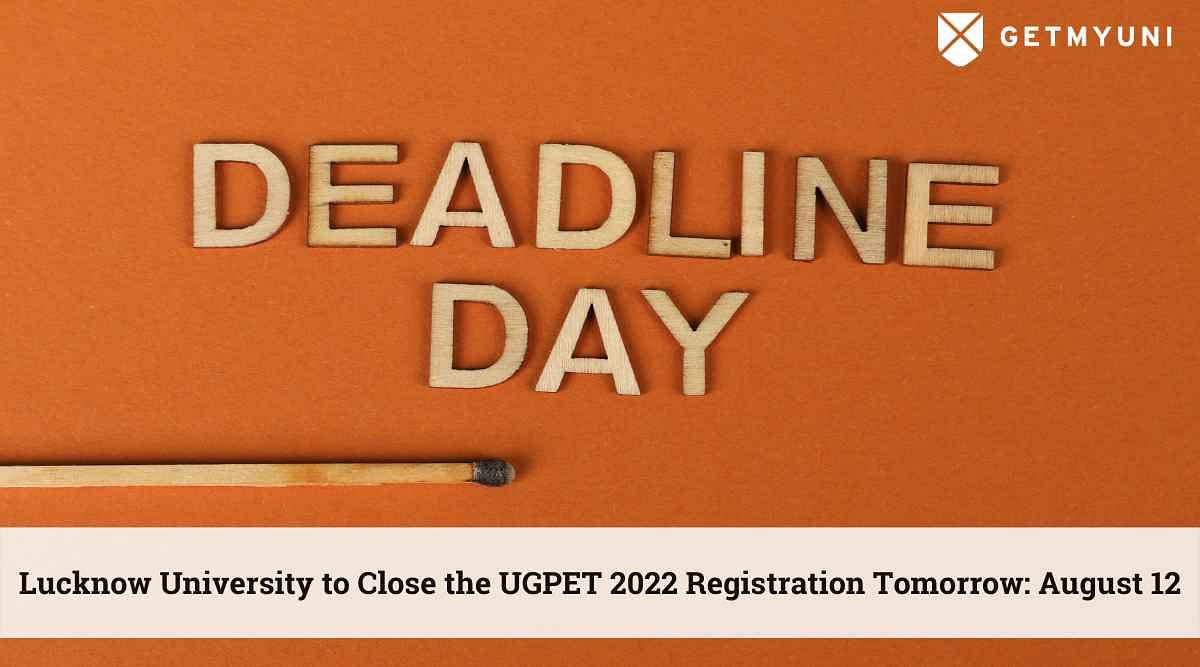 Lucknow University to Close the UGPET 2022 Registration Tomorrow: August 12
