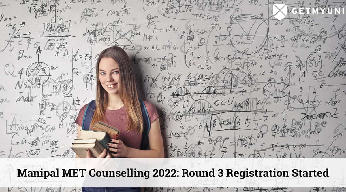 Manipal MET Counselling 2022: Check Round 3 Counselling Registration Dates, Process and Eligibility