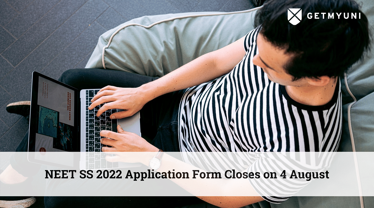NEET SS 2022 Application Form Closes on 4 August: Check Details Here