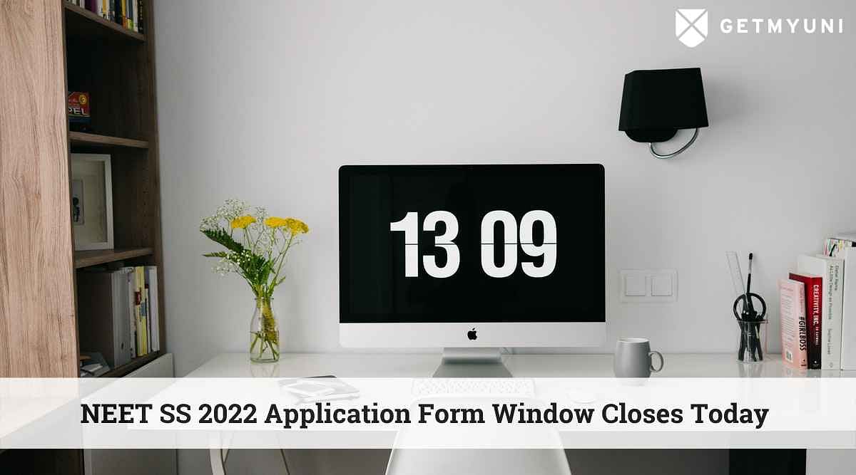NEET SS 2022 Application Form Window Closes Today at nbe.edu.in