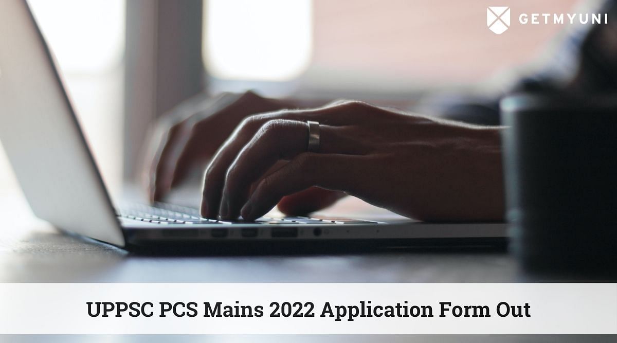 UPPSC PCS Mains 2022 Application Form Out: Find Steps to Fill Form & Other Details Here