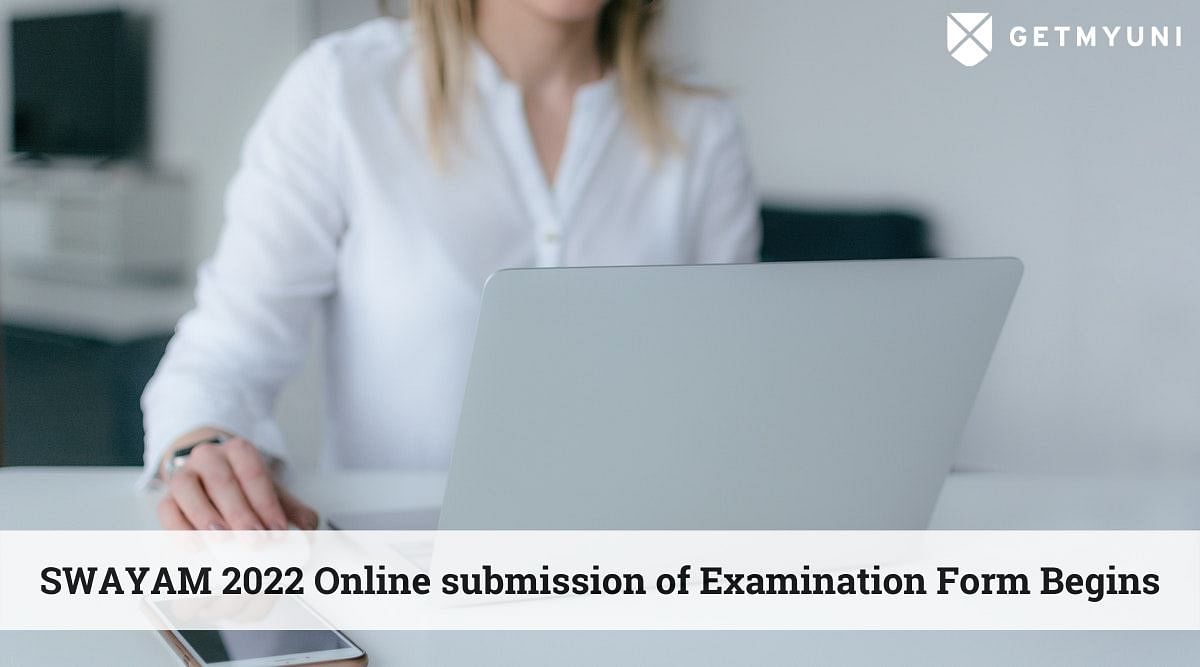 SWAYAM January 2022 Semester Exams: Online Submission of Examination Form Begins