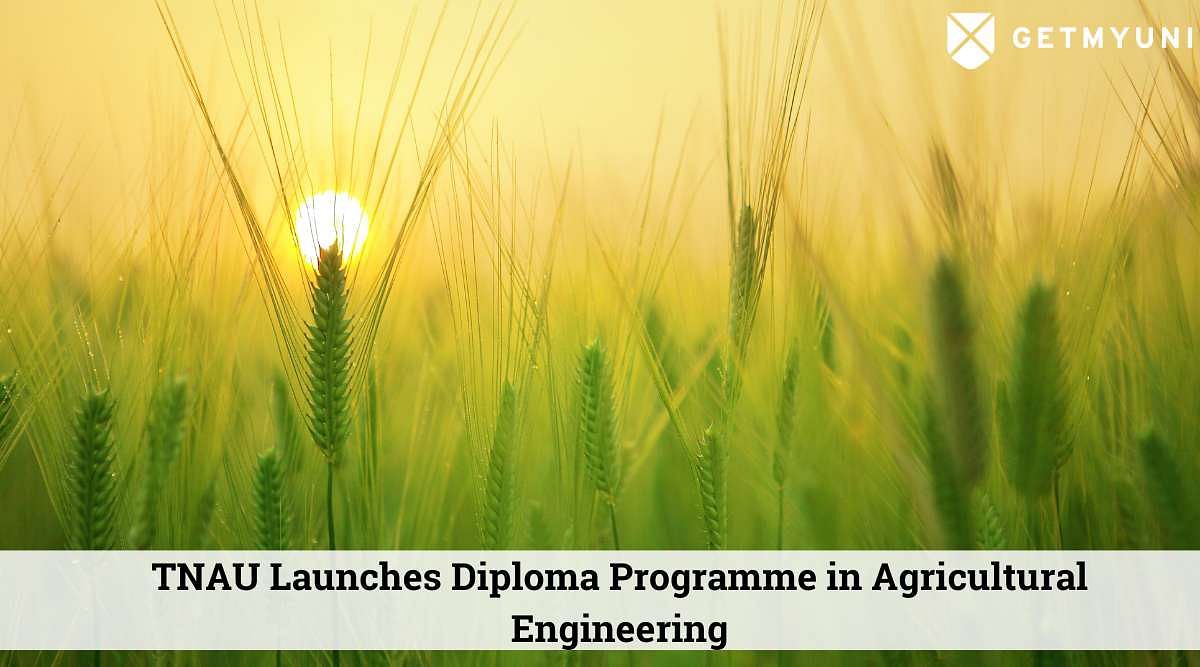 TNAU Launches Diploma Programme in Agricultural Engineering: Read in Details