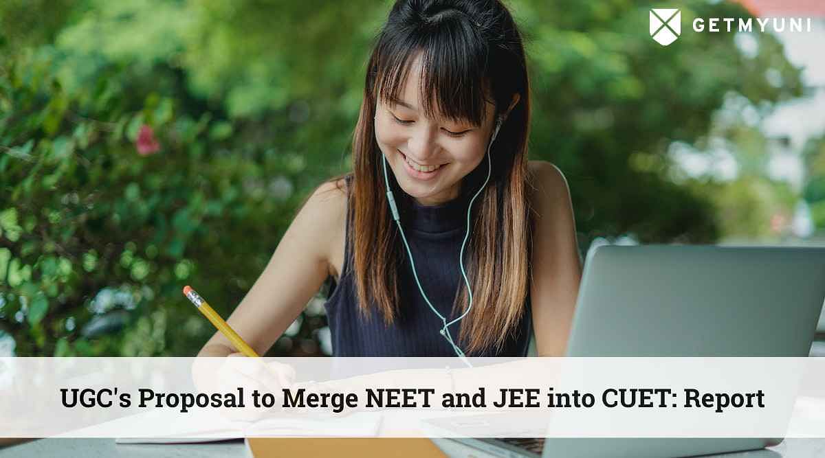 UGC's Proposal to Merge NEET and JEE into CUET: Details Here