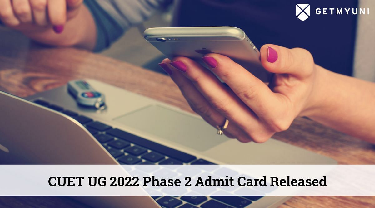 CUET UG Admit Card 2022 Phase 2 Released – Here’s How to Download