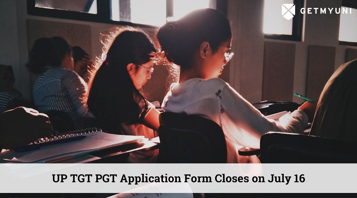 UP TGT PGT Application Form Closes on July 16; Exam Dates to be Released Soon