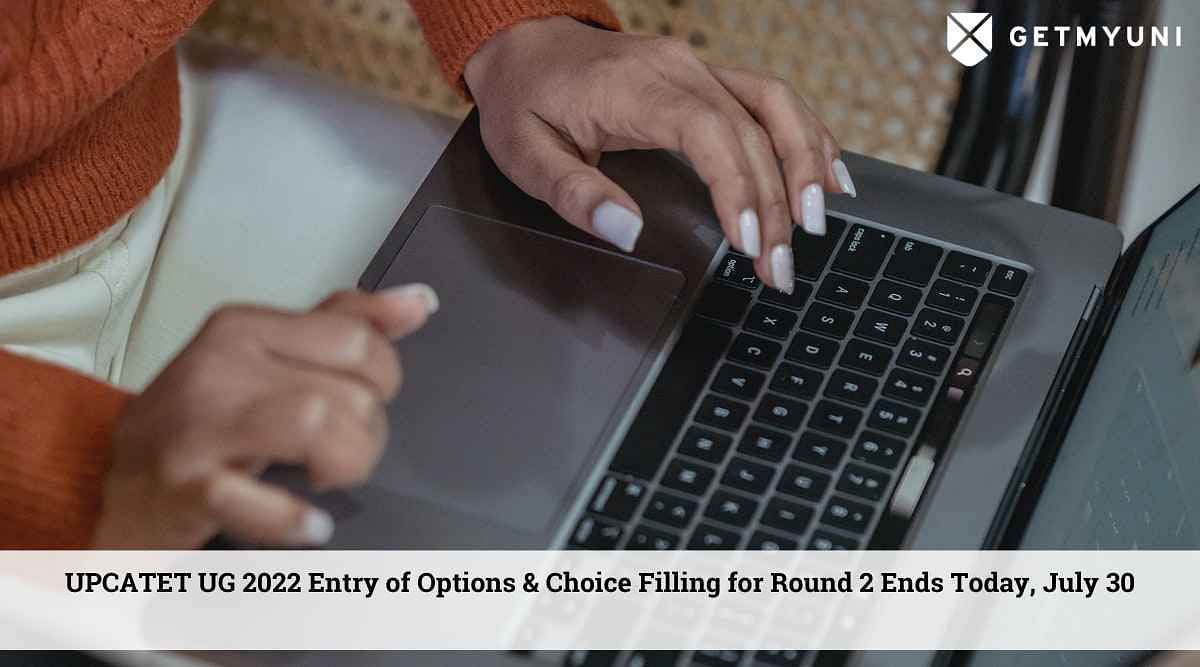 UPCATET UG 2022 Entry of Options & Choice Filling for Round 2 Ends Today, July 30