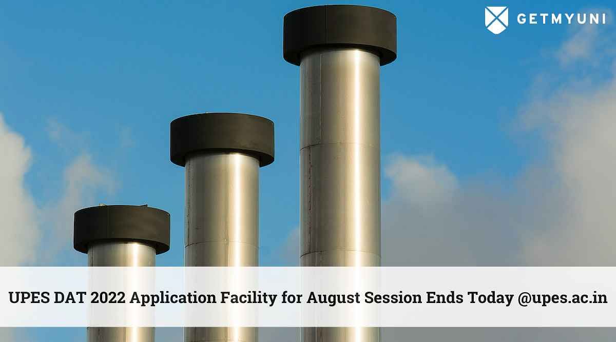 UPES DAT 2022 Application Facility for August Session Ends Today @upes.ac.in