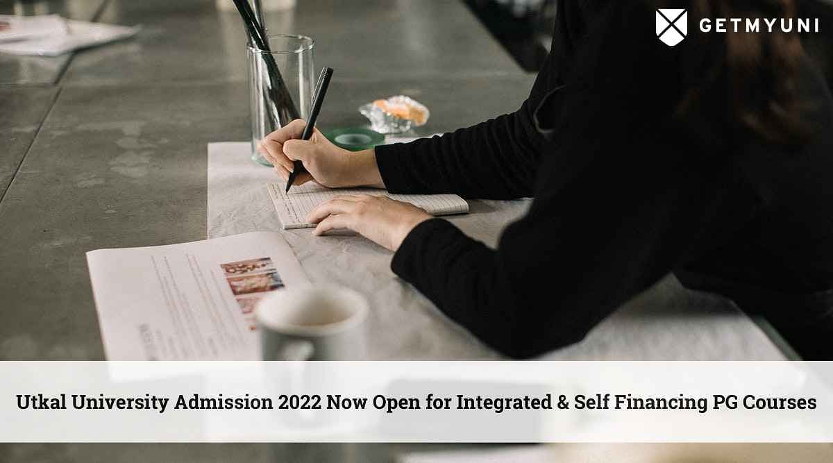 Utkal University Admission 2022 Open for Integrated & Self Financing PG Courses: Apply Now