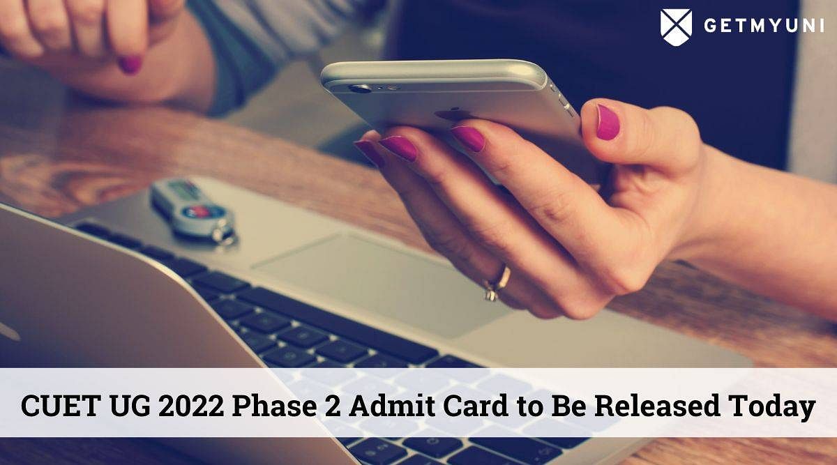 CUET UG 2022 Phase 2 Admit Card Expected Today @cuet.samarth.ac.in