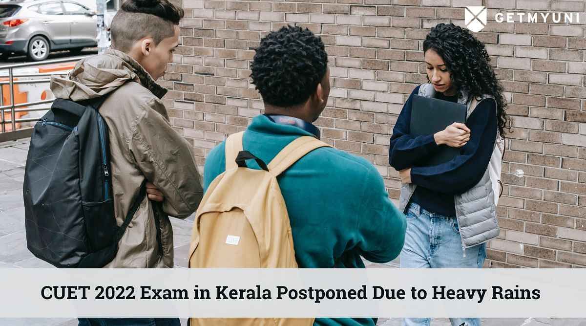 CUET 2022 Exam Postponed in Kerala Due to Heavy Rains