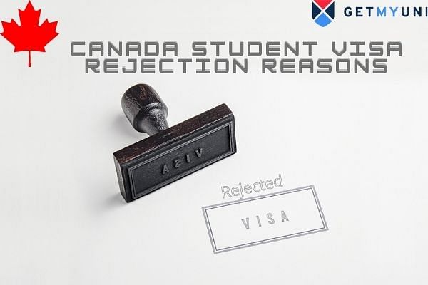 Canada Student Visa Rejection Reasons 2022: Reduce Rejection